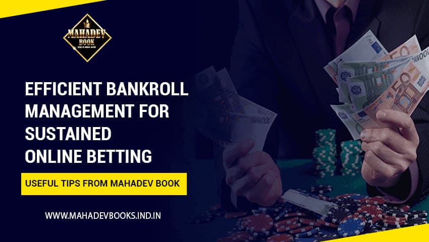 You are currently viewing Efficient Bankroll Management for sustained online betting: Useful tips from Mahadev Book