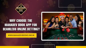 Read more about the article Why Choose the Mahadev Book App for Seamless Online Betting?