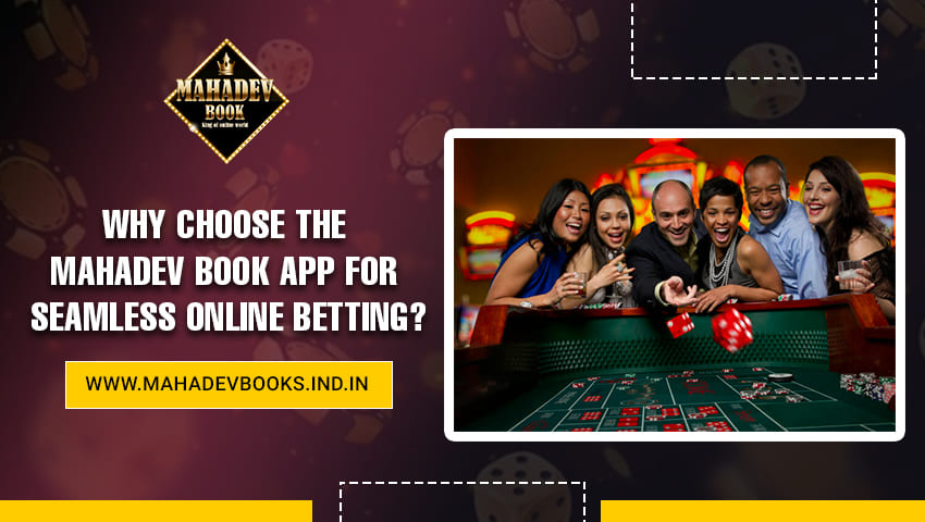 You are currently viewing Why Choose the Mahadev Book App for Seamless Online Betting?